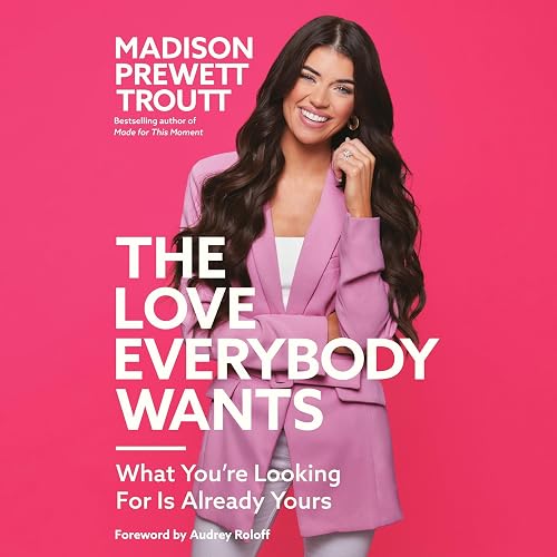 The Love Everybody Wants: What You're Looking for Is Already Yours