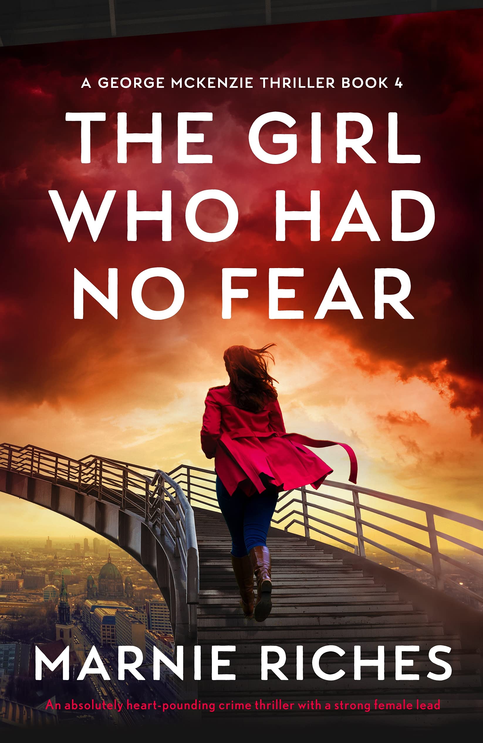 The Girl Who Had No Fear: An absolutely heart-pounding crime thriller with a strong female lead (A George McKenzie Thriller Book 4)