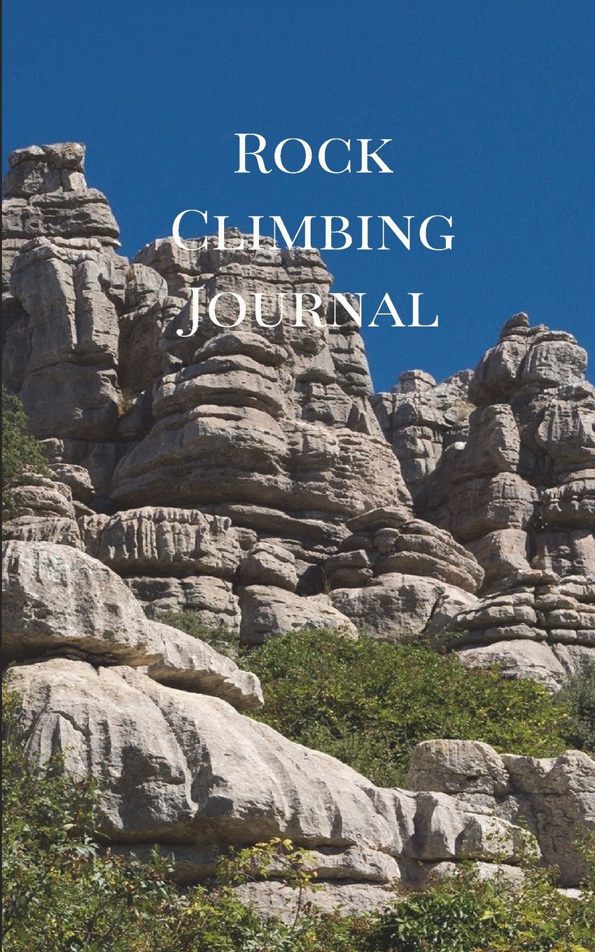 Rock Climbing Journal: Rock Climbing Journal for Recording your Best Climbs and Mountaineering Adventures: Volume 2 (Rock Climbing Books)