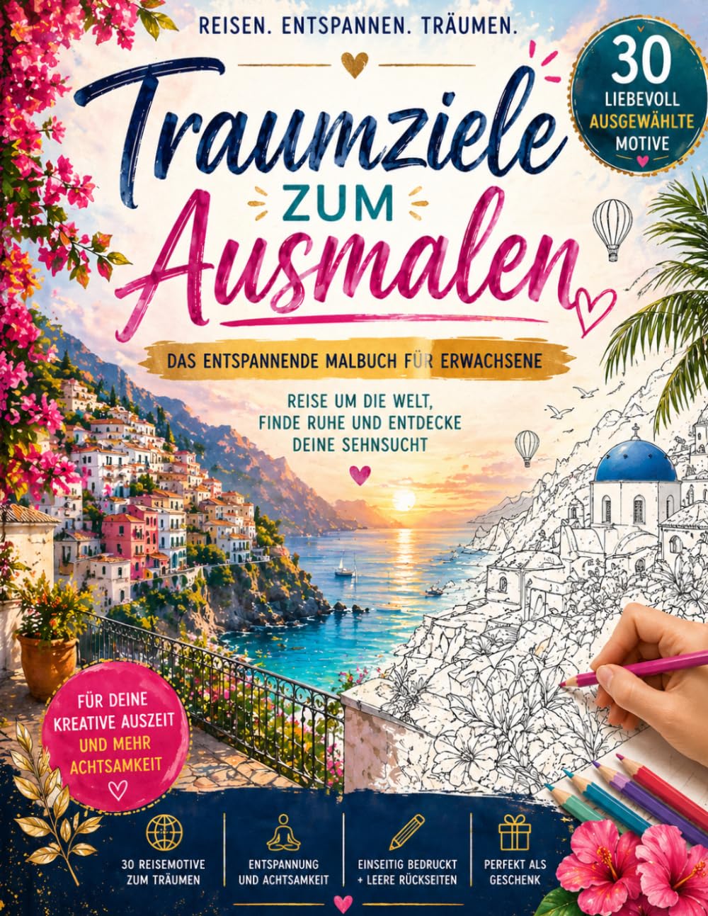 Traumziele zum Ausmalen: Das entspannende Malbuch für Erwachsene – Reise um die Welt, finde Ruhe und entdecke Deine Sehnsucht