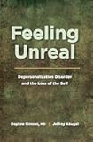 Feeling Unreal: Depersonalization Disorder and the Loss of the Self