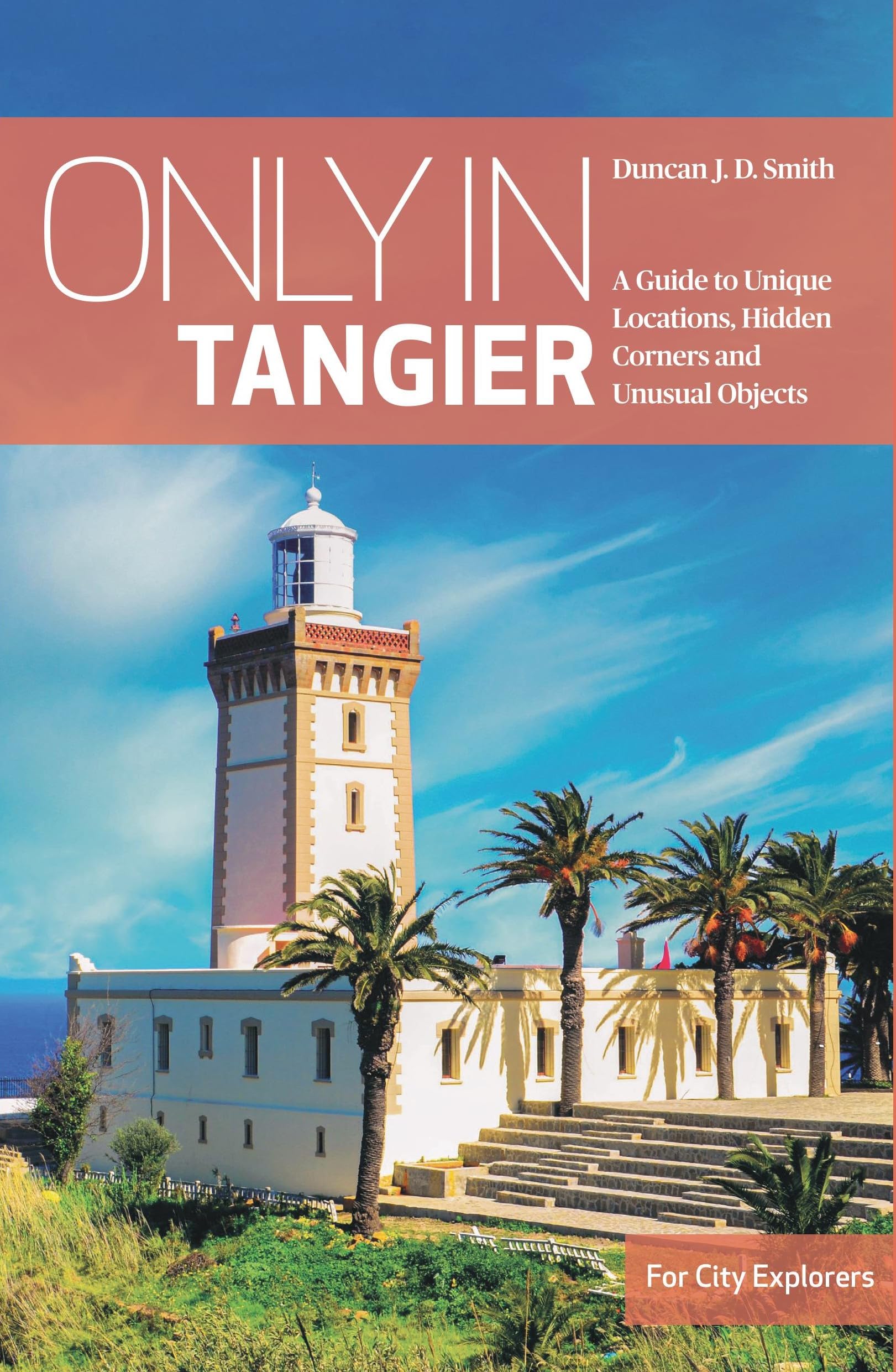 Only in Tangier: A Guide to Unique Locations, Hidden Corners and unusual Objects (Only in Guides)