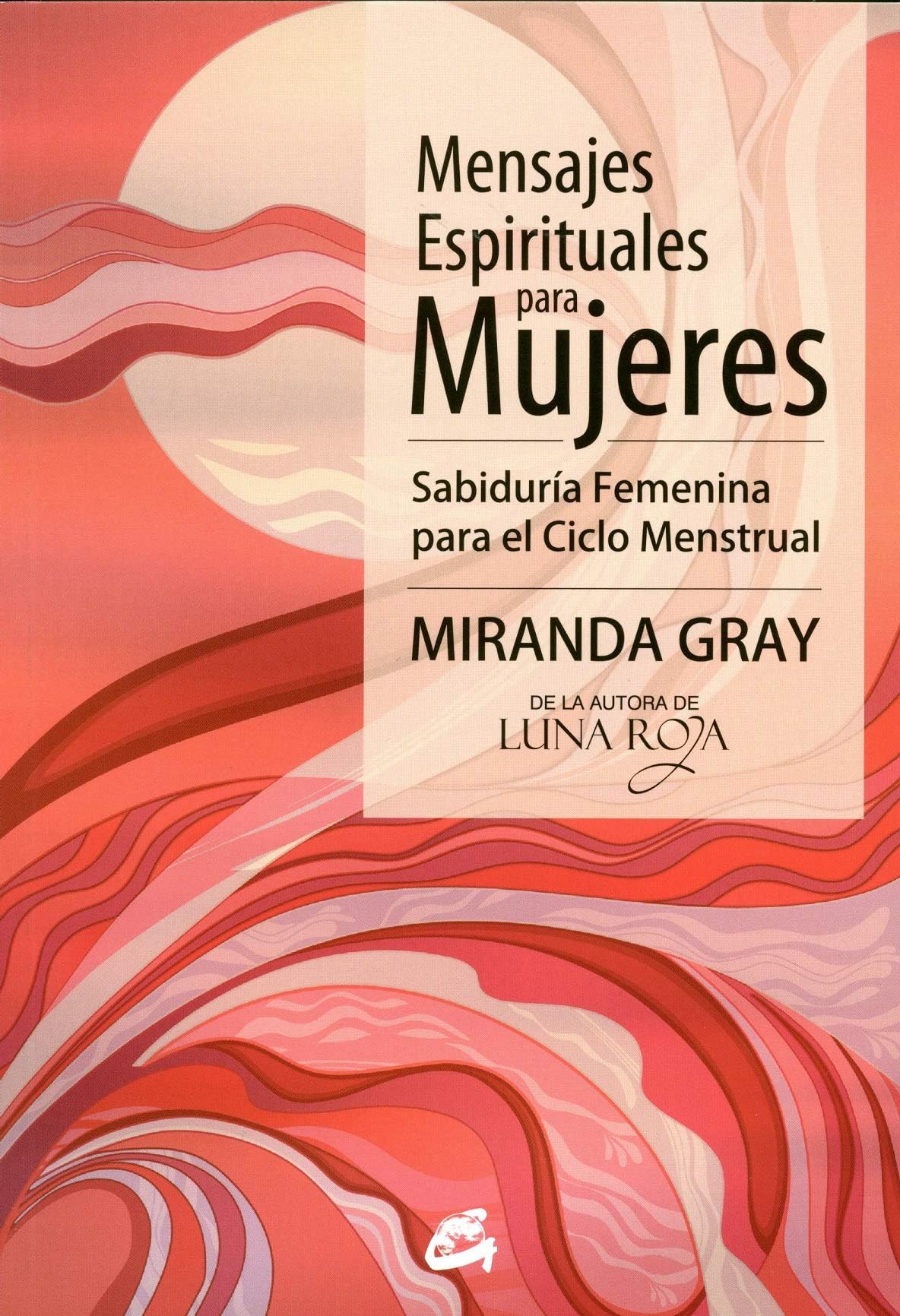 Mensajes espirituales para mujeres : sabidurĂa femenina para el ciclo menstrual