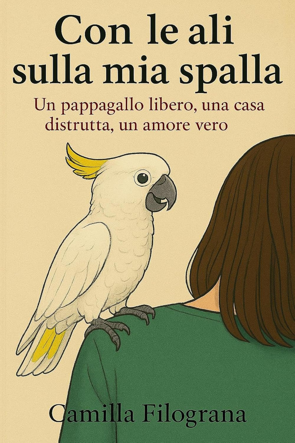 Con le ali sulla mia spalla: Un pappagallo libero, una casa distrutta, un amore vero (Italian Edition)