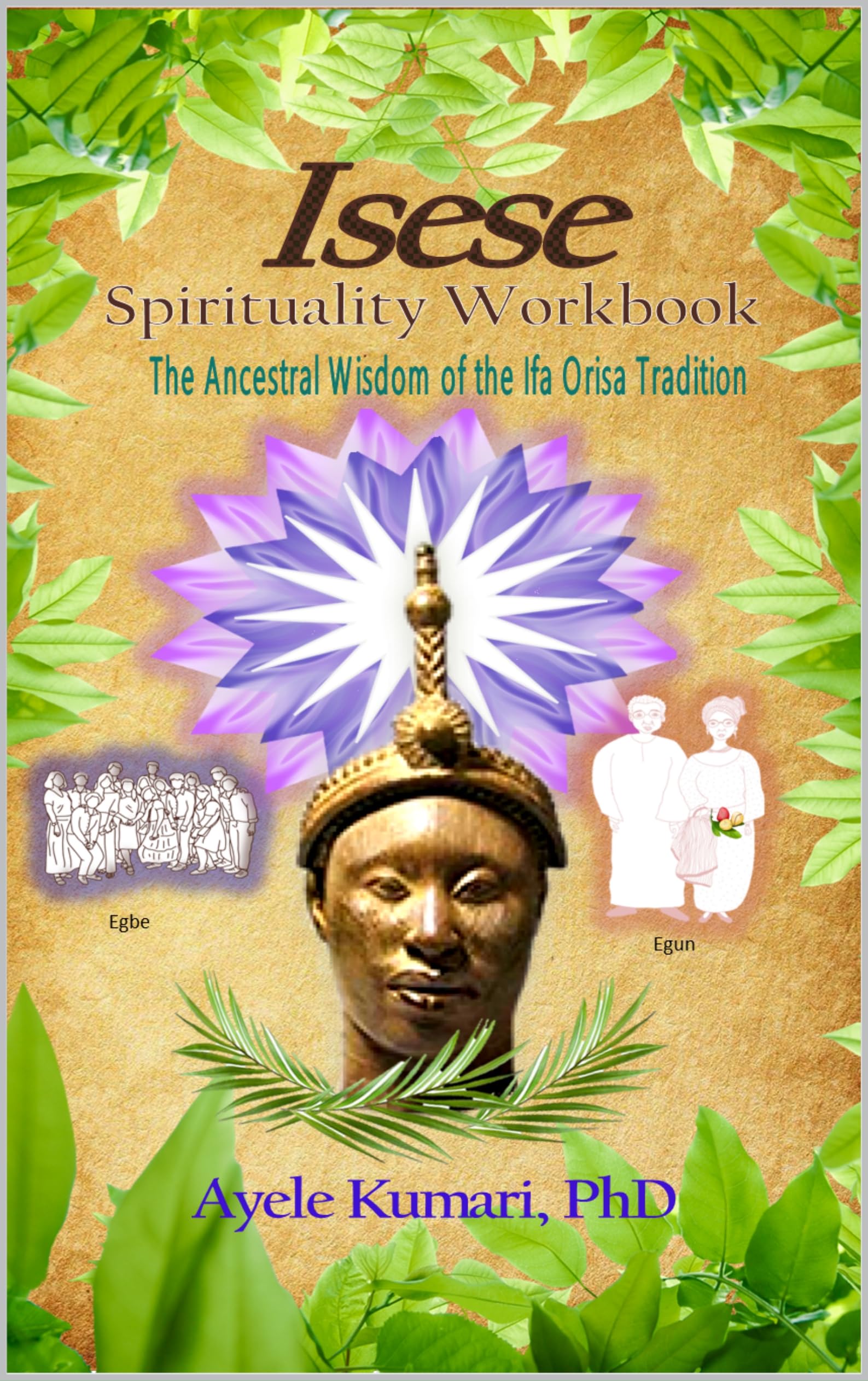 Isese Spirituality Workbook: The Ancestral Wisdom of the Ifa Orisa Tradition (English Edition)