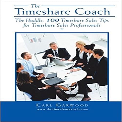 The Timeshare Coach: The Huddle, 100 Timeshare Sales Tips for