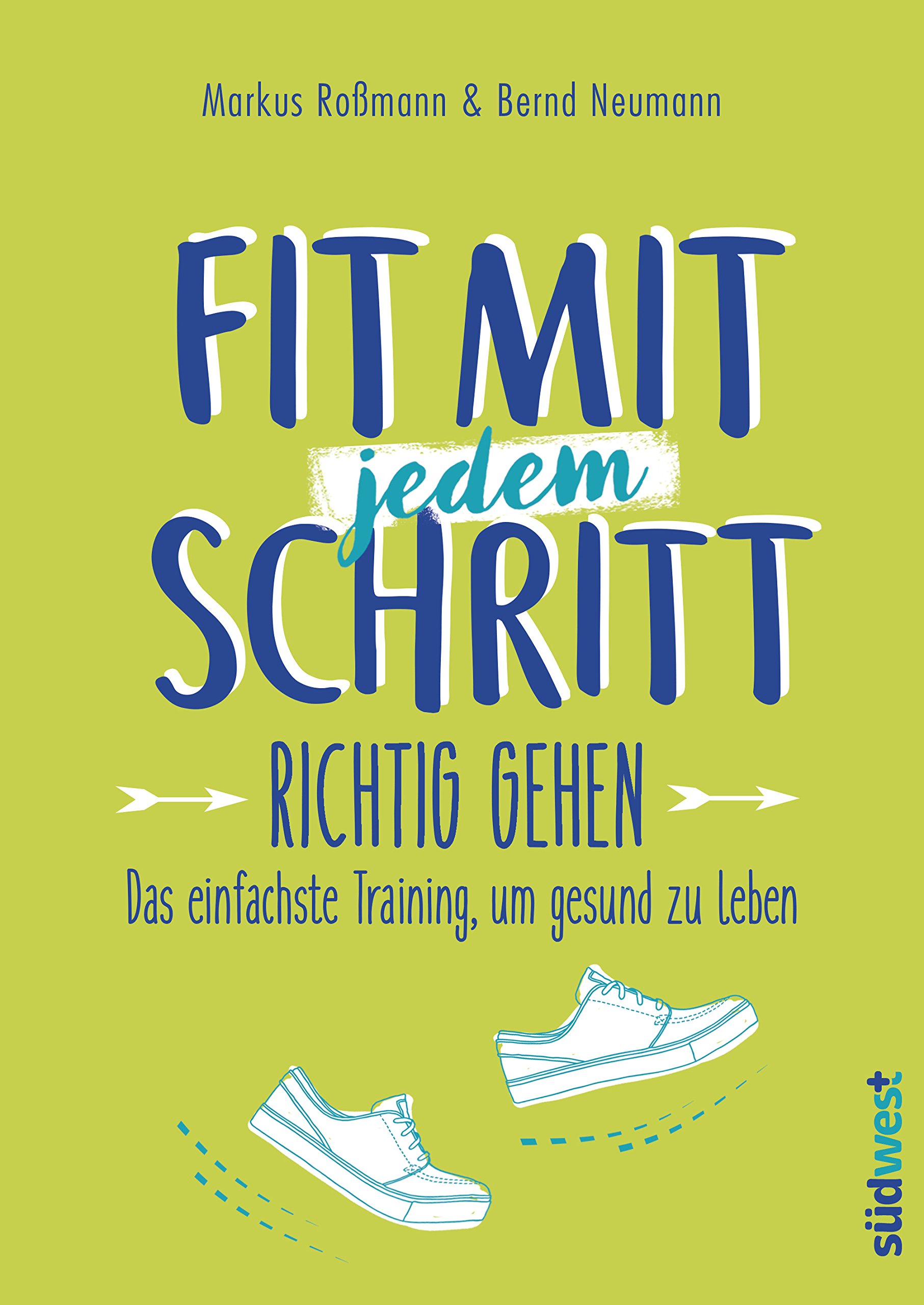 Fit mit jedem Schritt: Richtig gehen - Das einfachste Training, um gesund zu leben