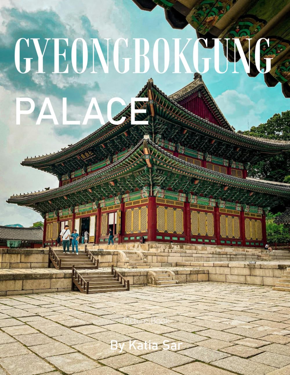 Gyeongbokgung Palace: A Perfect Coffee Table Picture Book - Travel and Tourism lovers.