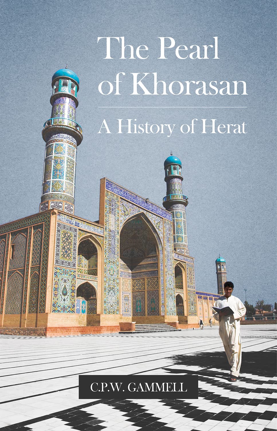 Pearl of Khorasan A History of Herat by C. P. W. Gammell (Paperback Book)