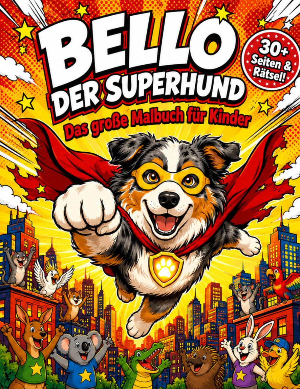 Bello der Superhund Malbuch für Kinder: 30+ Seiten mit Ausmalbildern, Labyrinthen & Rätseln — Das große Superhelden-Hunde-Abenteuer für Kinder von 3 bis 8 Jahren