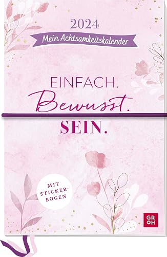 Terminplaner 2024: Einfach. Bewusst. Sein. Mein Achtsamkeitskalender: Großer Terminkalender - Wochenkalender mit Stickerbogen, Platz für Kreativität &amp; Extras (Agenda, Planner, Organizer)