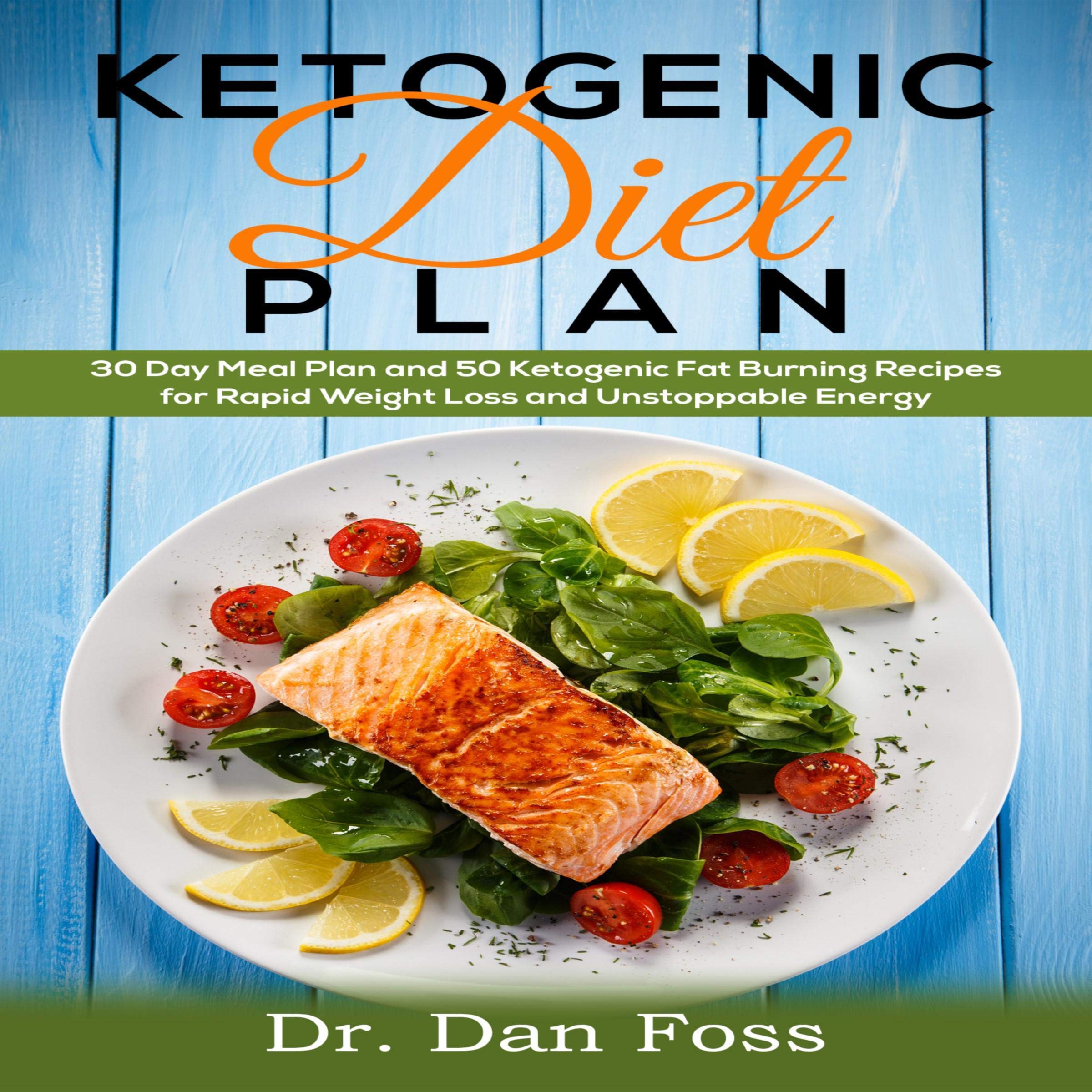 Cover art for Ketogenic Diet Plan: 30 Day Meal Plan, 50 Ketogenic Fat Burning Recipes for Rapid Weight Loss and Unstoppable Energy