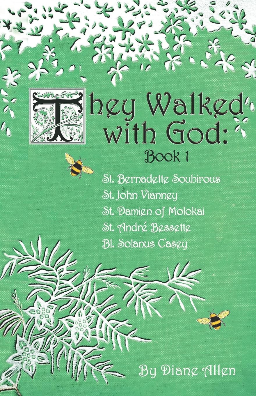 They Walked with God: St. Bernadette Soubirous, St. John Vianney, St. Damien of Molokai, St. Andre Bessette, Bl. Solanus Casey: 1