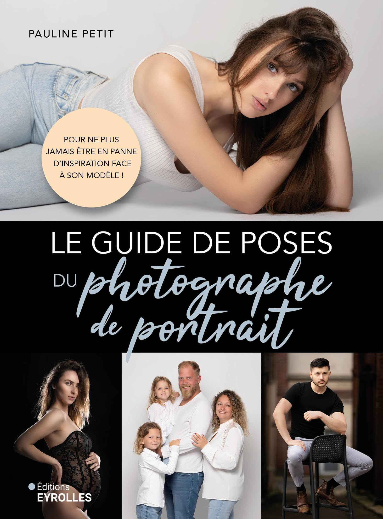 Le guide de poses du photographe de portrait: Pour ne plus jamais être en panne d'inspiration face à son modèle !