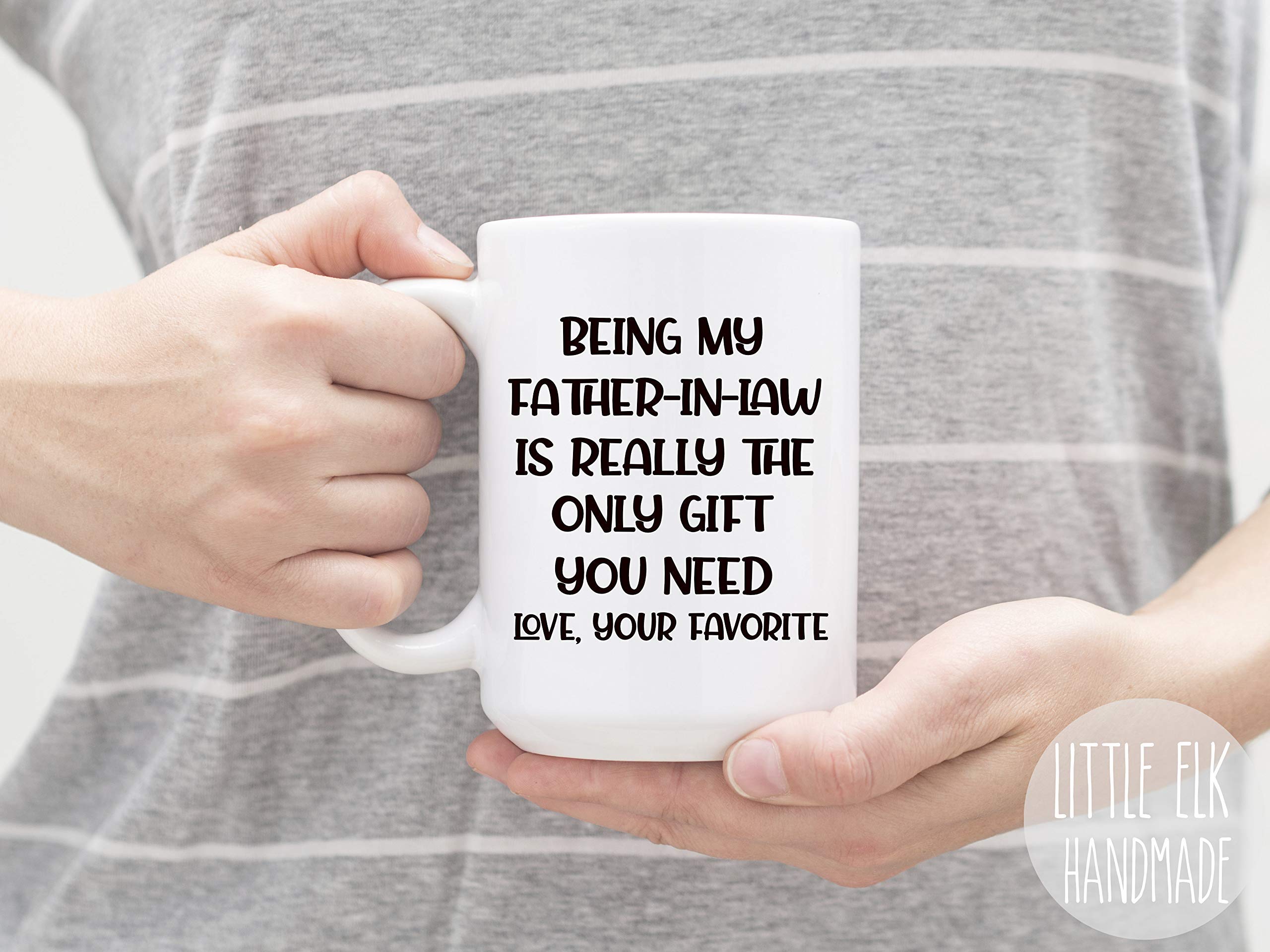 Being My Father-in-Law Is Really The Only Gift You Need Love, Your Favorite - Large 15 oz White Ceramic Coffee Mug Cup