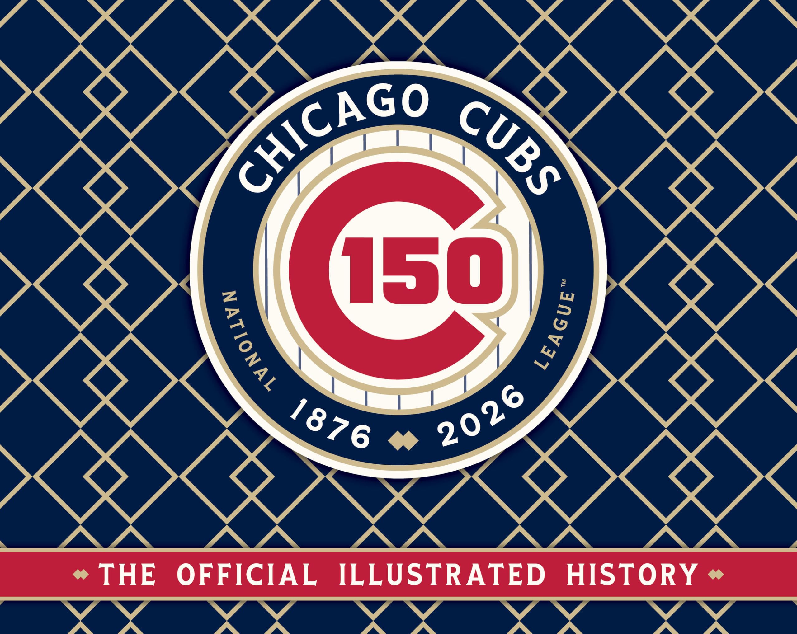 Chicago Cubs: The Official 150th Anniversary History