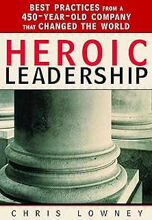 Heroic Leadership: Best Practices from a 450-Year-Old Company That Changed the World