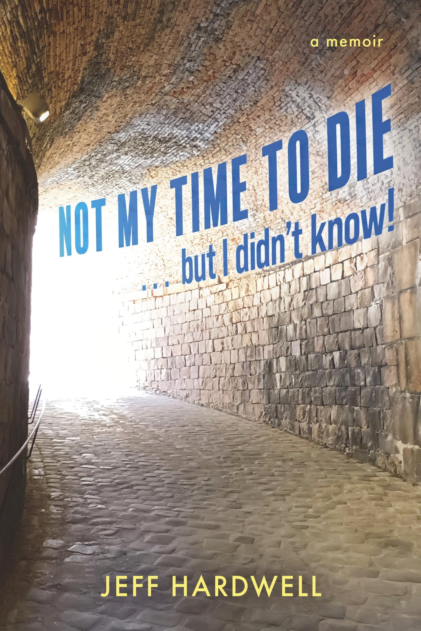 Not My Time To Die . . . But I Didn't Know!