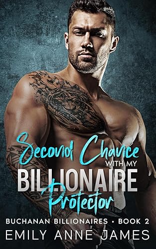 Second Chance With My Billionaire Protector: A Steamy Second Chance Romance