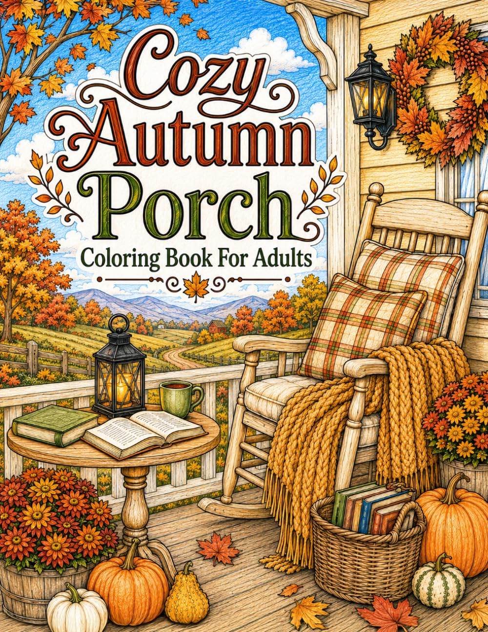 Cozy Autunm Porch: Coloring Book For Adults With Relaxing Porch Retreats, Country Cottage Views and Fall Garden Scenes