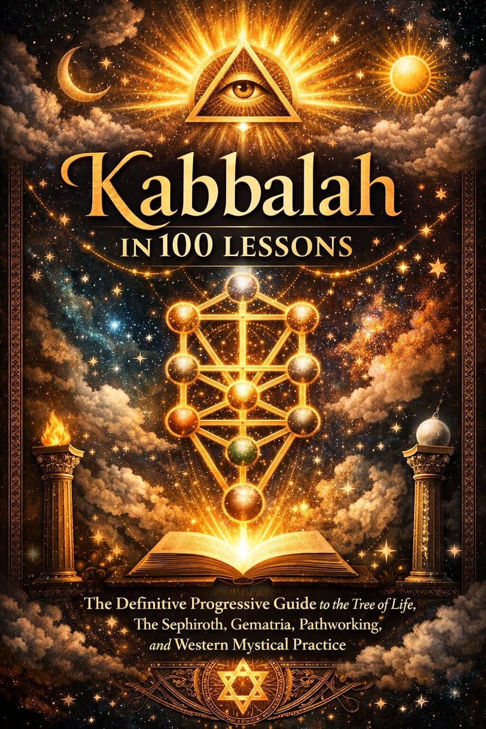 Kabbalah in 100 Lessons: The Definitive Progressive Guide to the Tree of Life, the Sephiroth, Gematria, Pathworking, and Western Mystical Practice