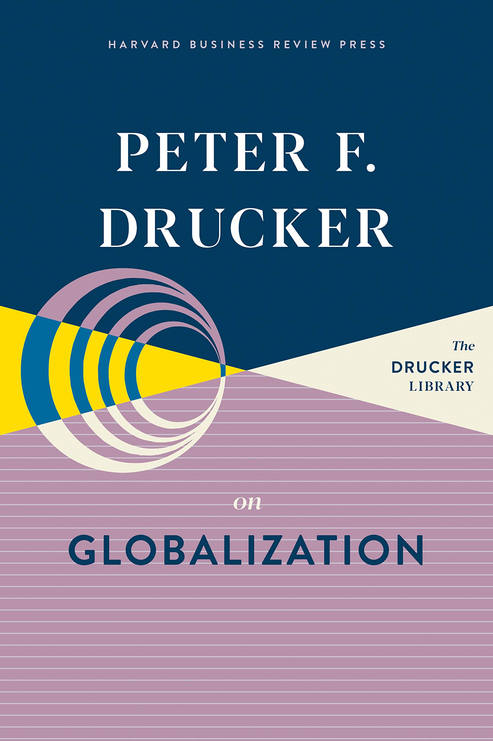 Harvard Business Review Press Peter F. Drucker on Globalization