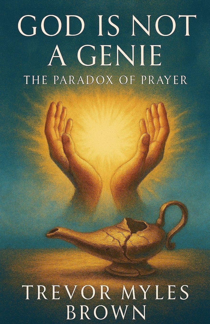God Is Not a Genie: The Paradox of Prayer