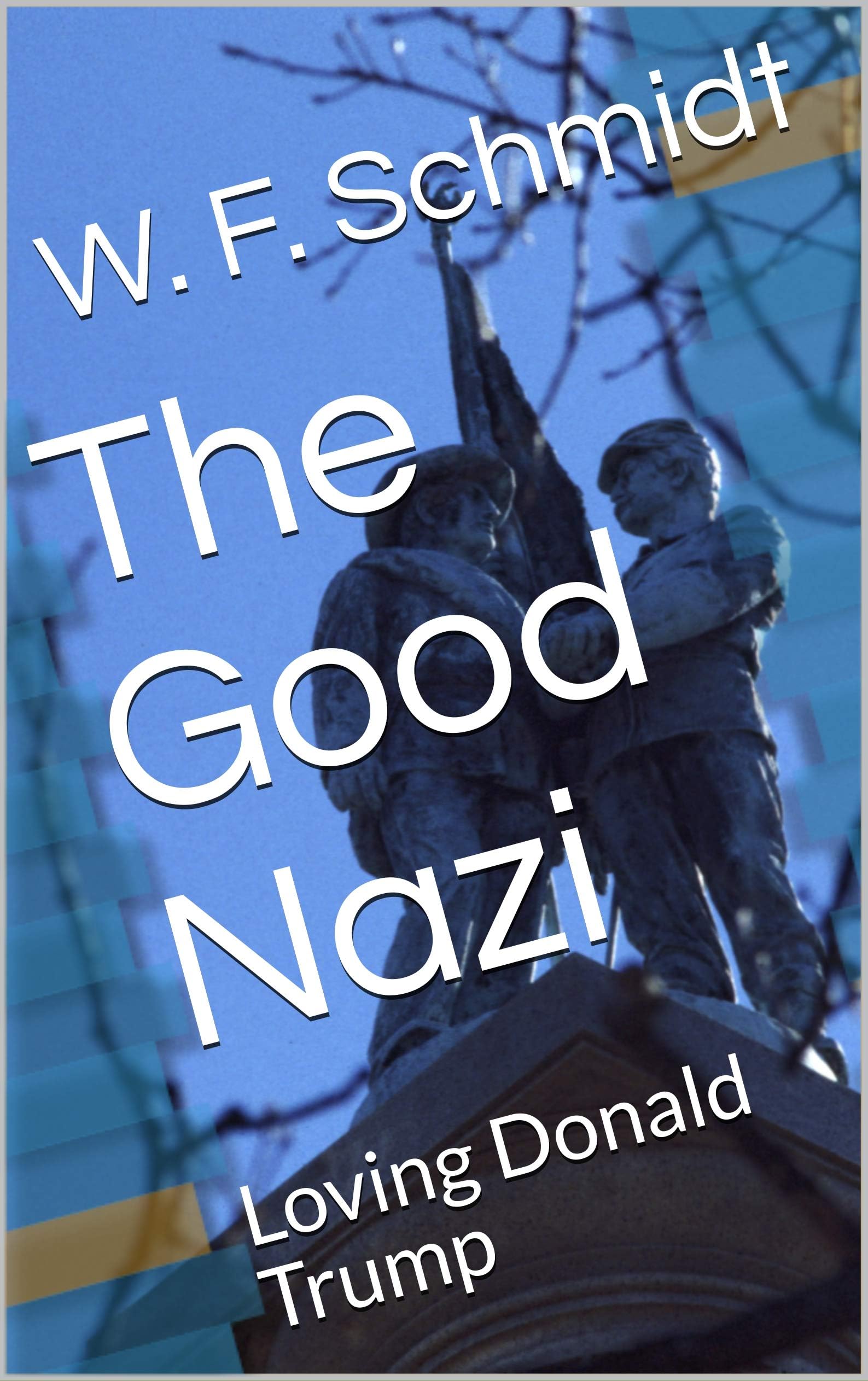 The Good Nazi: Loving Donald Trump