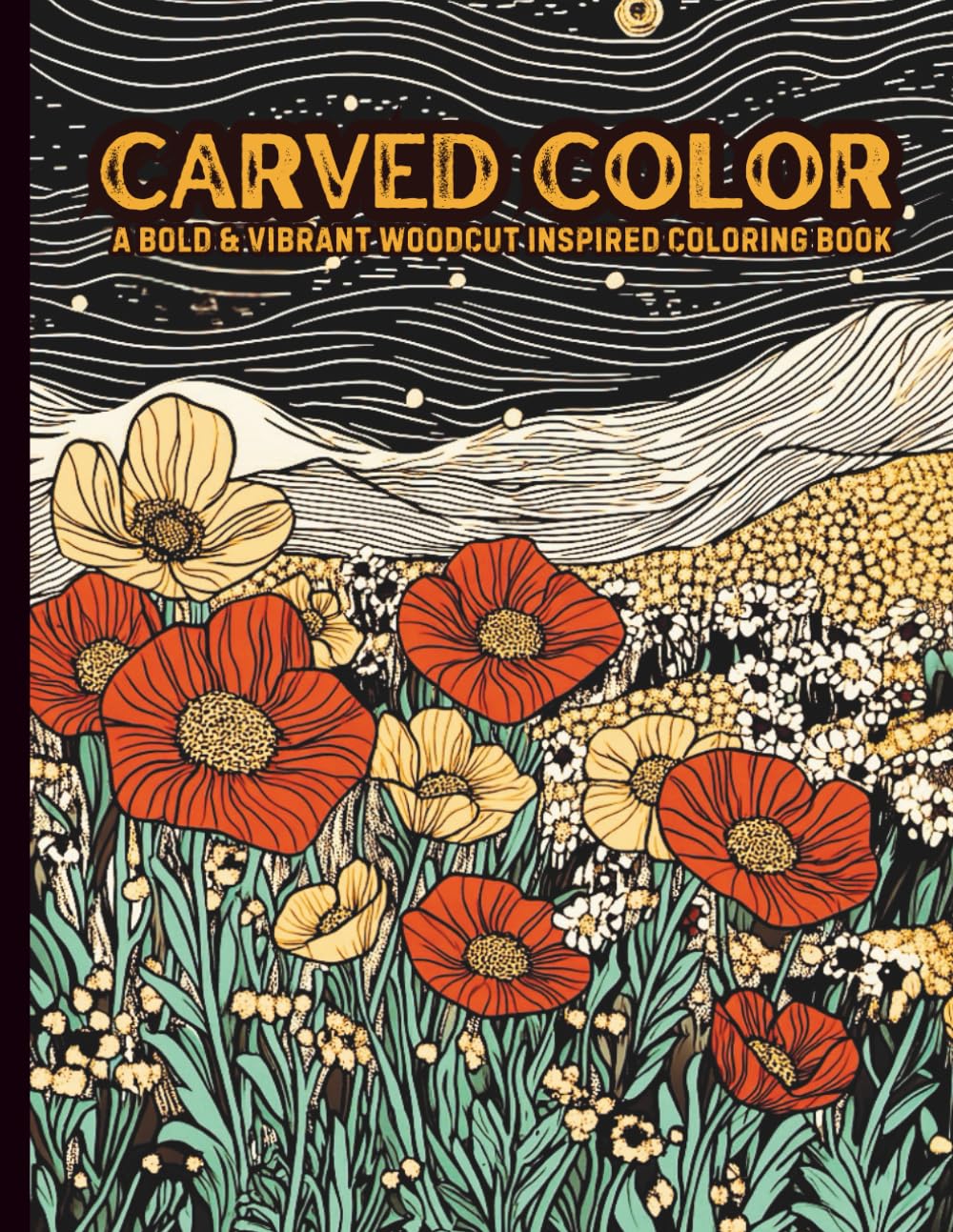Carved Color: A Bold and Vibrant Woodcut Inspired Coloring Book for Teens and Adults