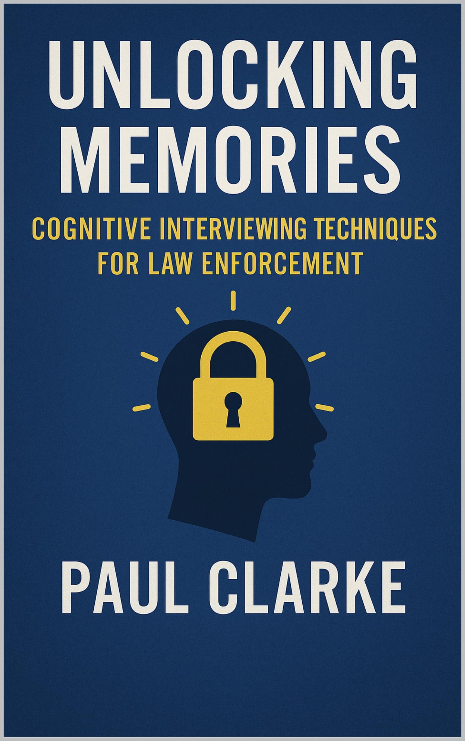 Unlocking Memories: Cognitive Interviewing Techniques for Law Enforcement