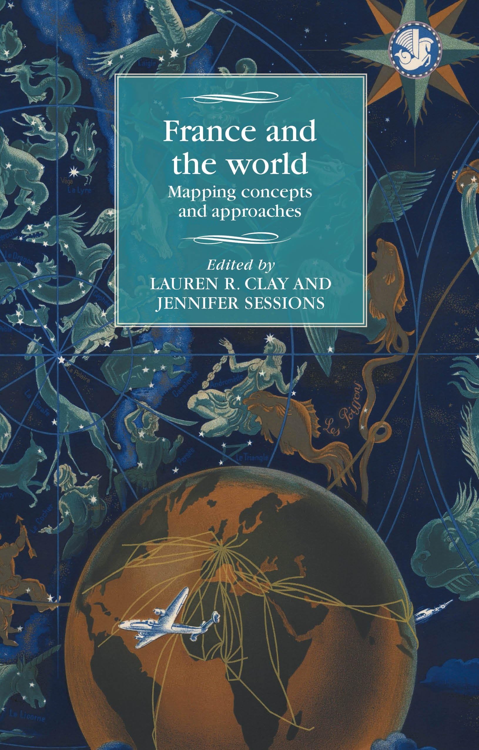 France and the world: Mapping concepts and approaches (Studies in Modern French and Francophone History)