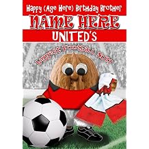 Man United Birthday Card For Brother - Football Nut - PERSONALISED Option with NAME and/or AGE - POSTED SAME DAY - FULL COLOUR INSIDE