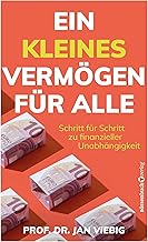 Ein kleines Vermögen für alle: Schritt für Schritt zur finanziellen Unabhängigkeit