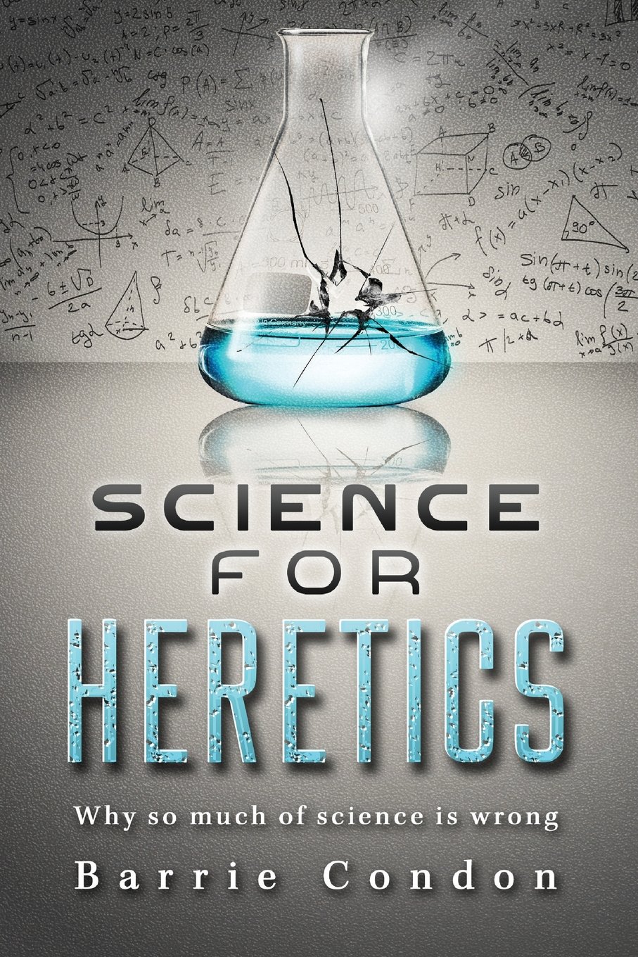 Science for Heretics: Why so much of science is wrong