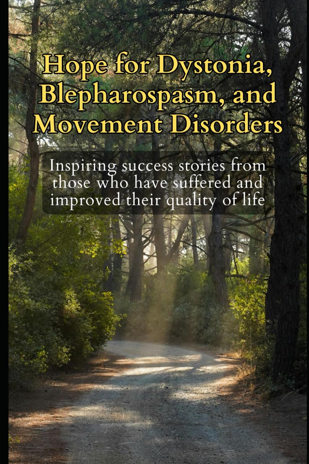 Hope for Dystonia, Blepharospasm, and Movement Disorders: Inspiring success stories from those who have suffered and improved their quality of life