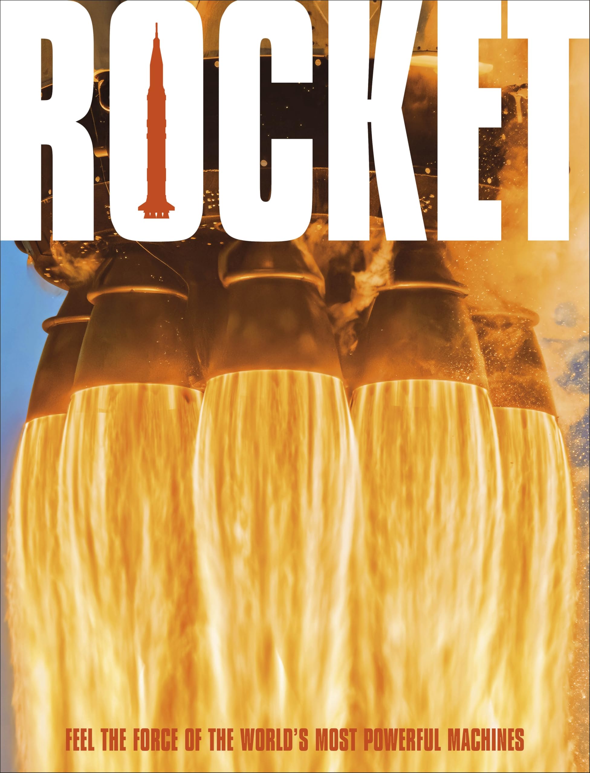 Rocket : Feel the Force of the World's Most Powerful Machines