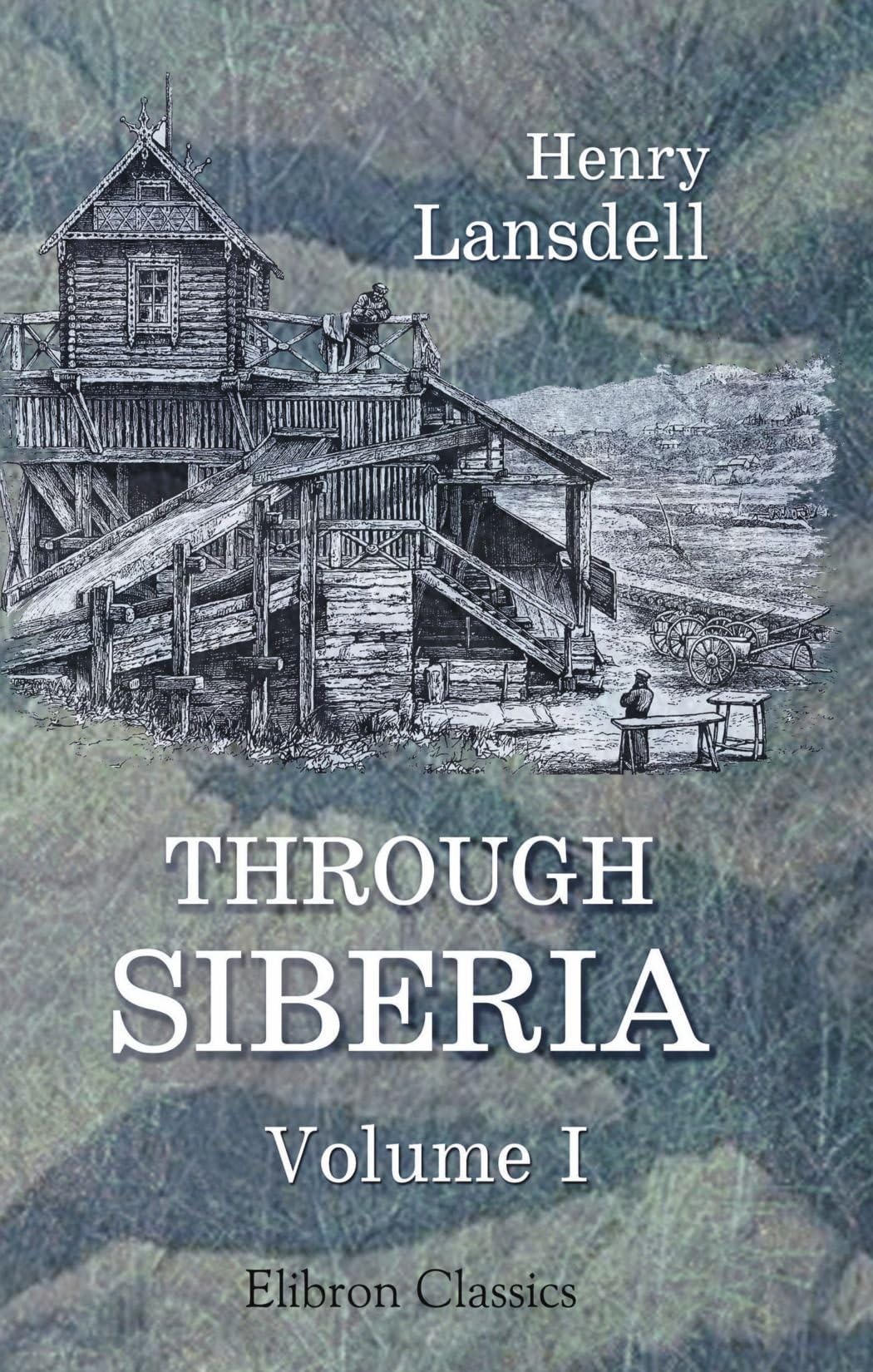 Through Siberia, Volume I: Volume 1