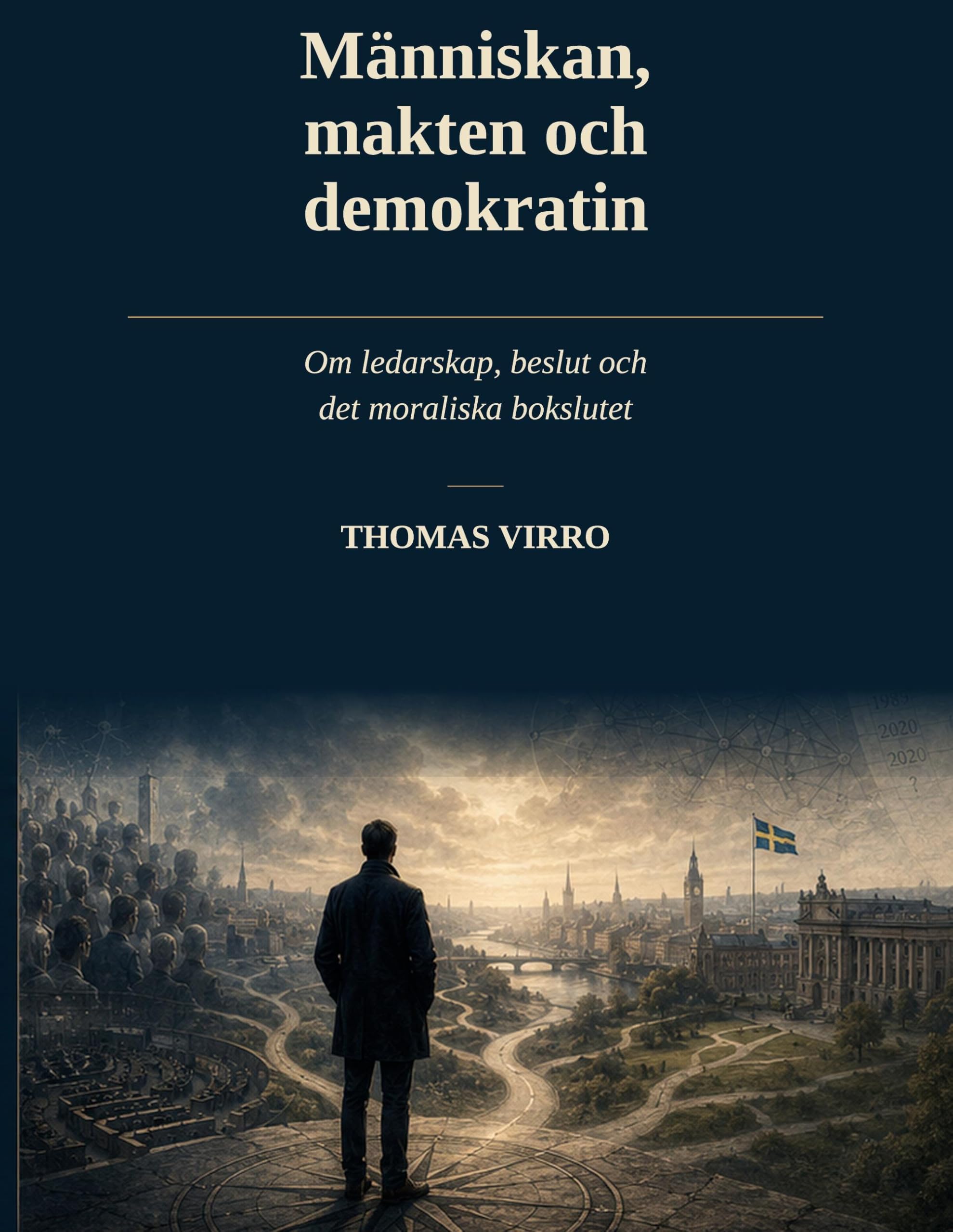 Människan, makten och demokratin: Om ledarskap, beslut och det moraliska bokslutet