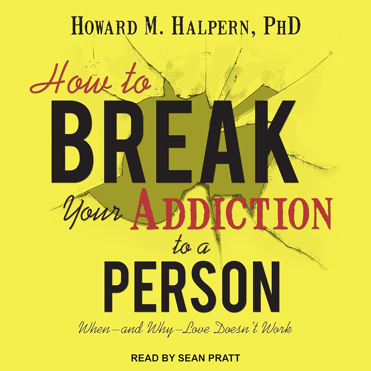 Amazon.com: How to Break Your Addiction to a Person: When - and Why ...