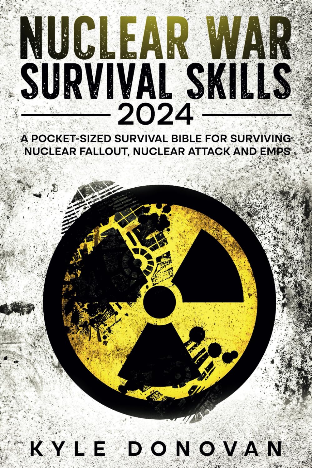 Nuclear War Survival Skills 2024: A Pocket-Sized Survival Bible for Surviving Nuclear Fallout, Nuclear Attack and EMPs: How to Survive Nuclear War Book Updated for 2024 and beyond