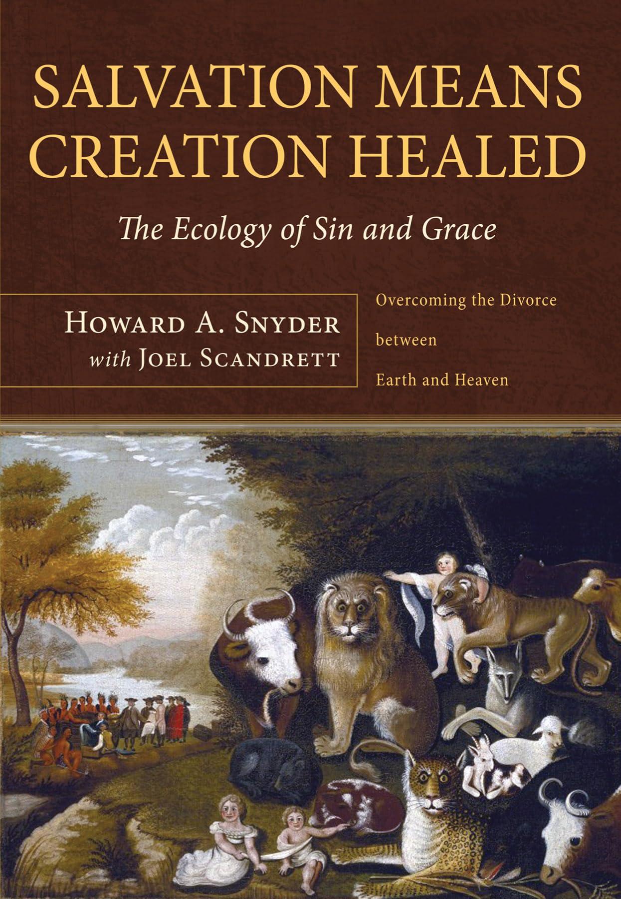 Salvation Means Creation Healed: The Ecology of Sin and Grace: The Ecology of Sin and Grace: Overcoming the Divorce Between Earth and Heaven
