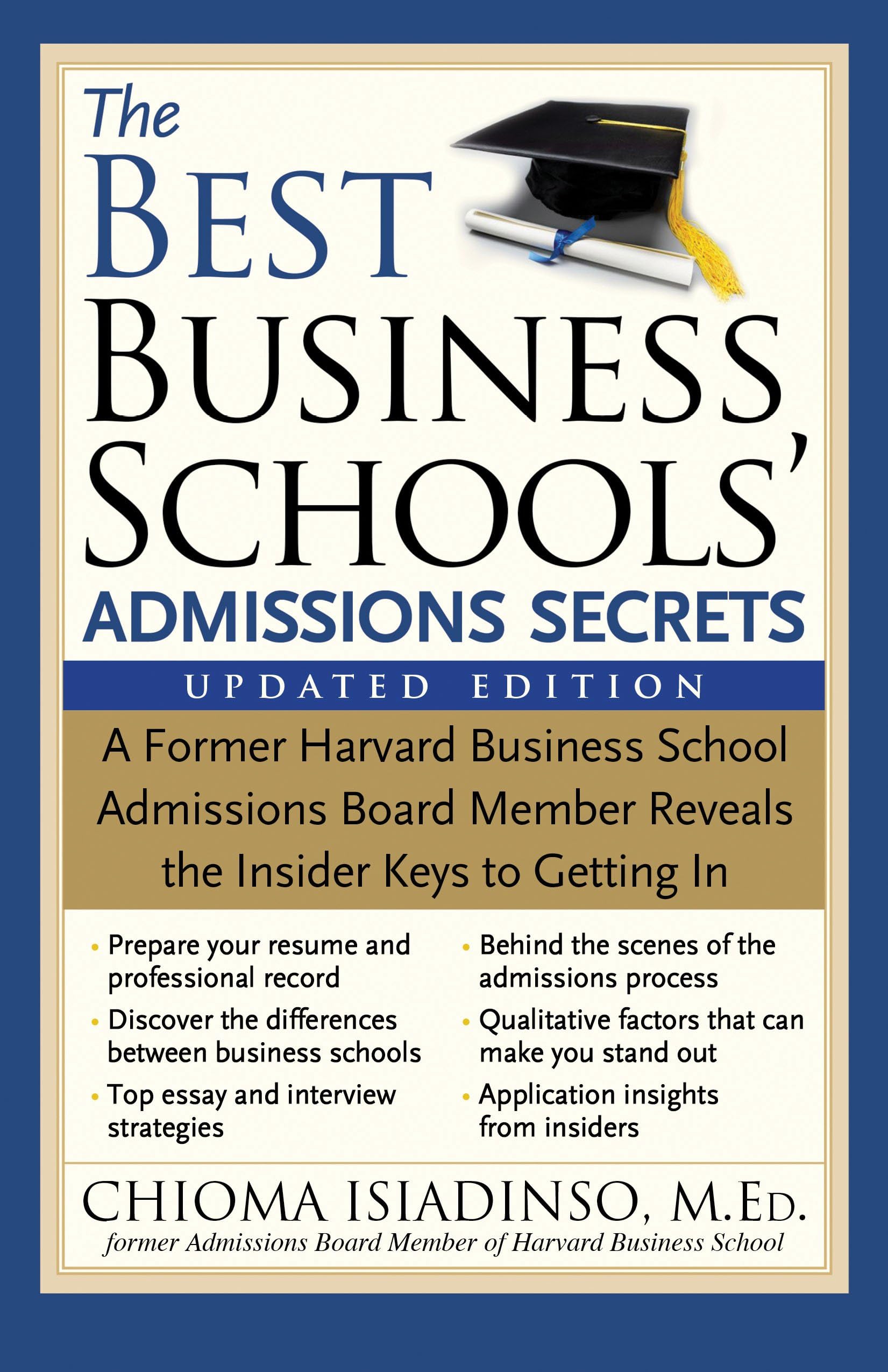 The Best Business Schools' Admissions Secrets: A Former Harvard Business School Admissions Board Member Reveals the Insider Keys to Getting In
