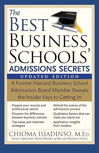The Best Business Schools' Admissions Secrets: A Former Harvard Business School Admissions Board Member Reveals the Insider Keys to Getting In