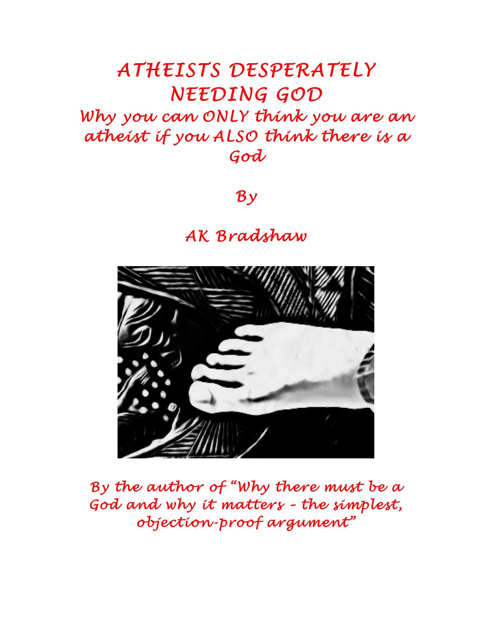 Atheists Desperately Needing God: Why You Can Only Think You Are an Atheist If You Also Think There Is a God