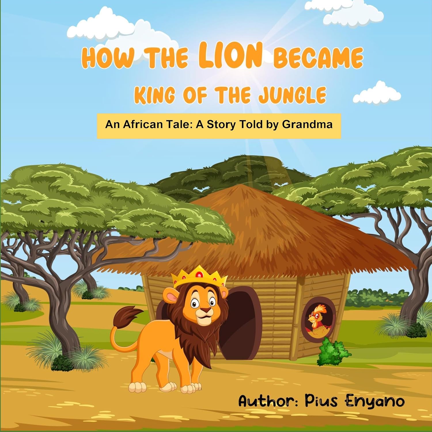 How the Lion Became King of the Jungle An African Tale A Story Told by