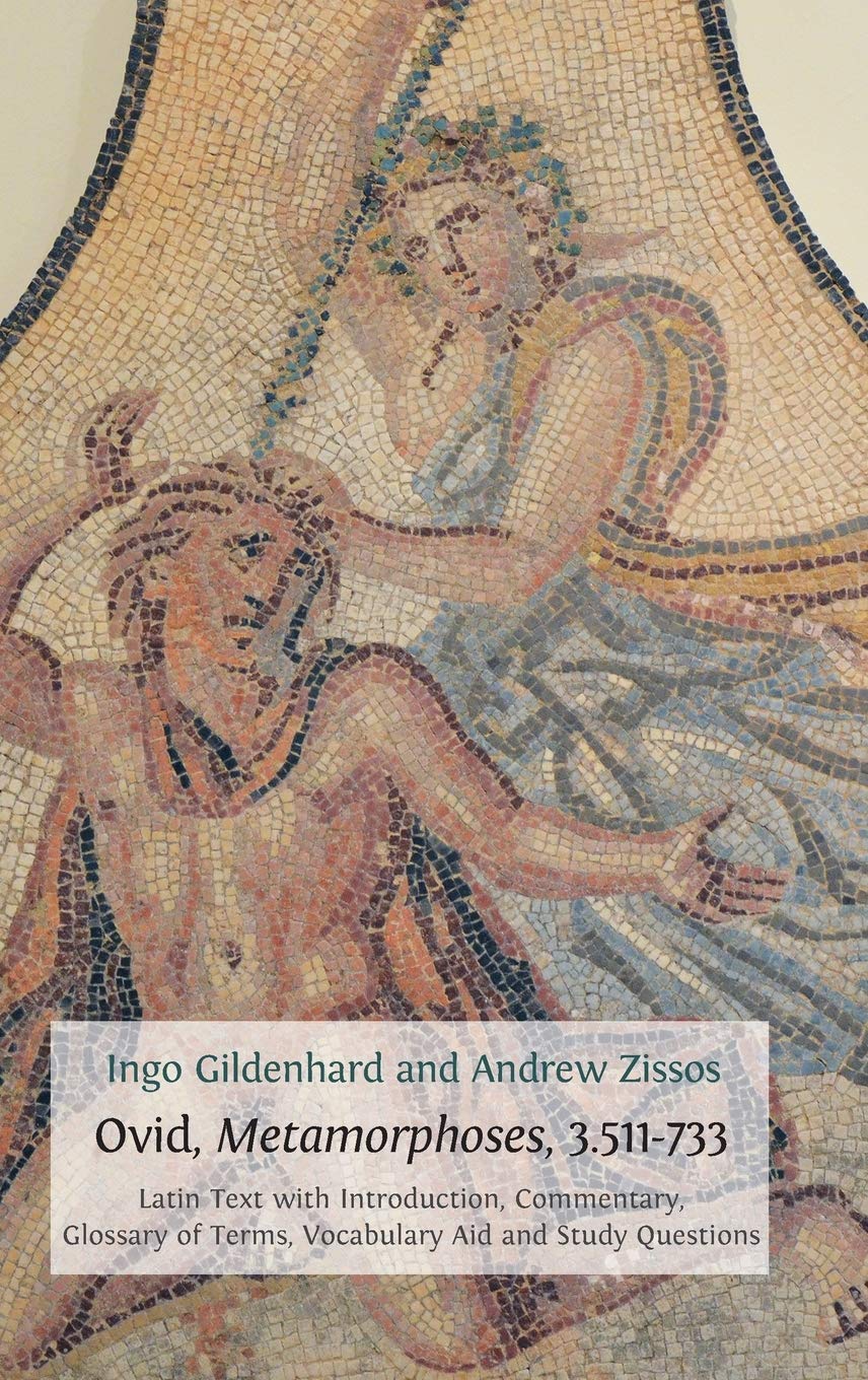 Ovid, Metamorphoses, 3.511-733: Latin Text with Introduction, Commentary, Glossary of Terms, Vocabulary Aid and Study Questions (Classics Textbooks)