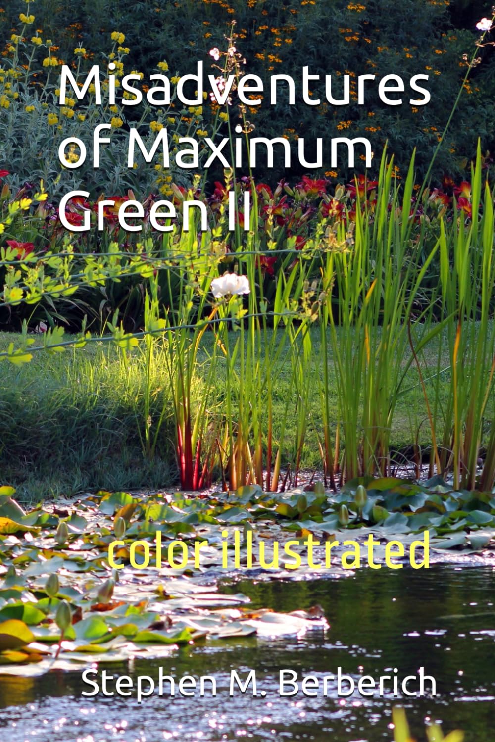 Misadventures of Maximum Green II: An affordable, illustrated novel written in gardens