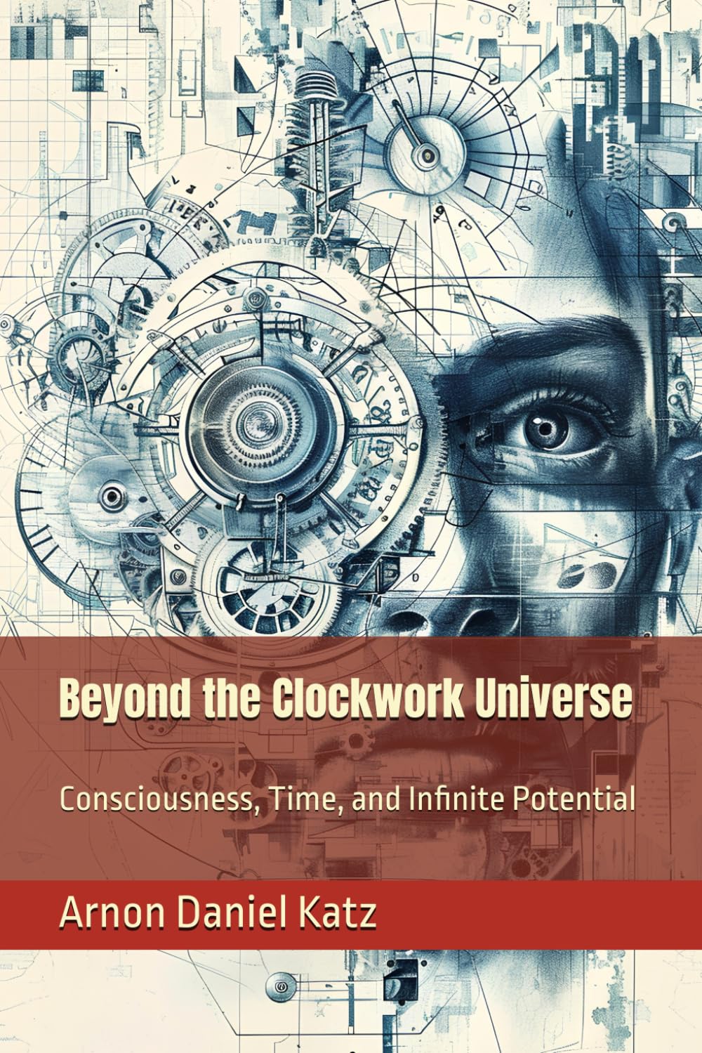 Beyond the Clockwork Universe: Consciousness, Time, and Infinite Potential (Threads of the Infinite: Explorations into Consciousness, Creation, Emptiness, and Hidden Dimensions)