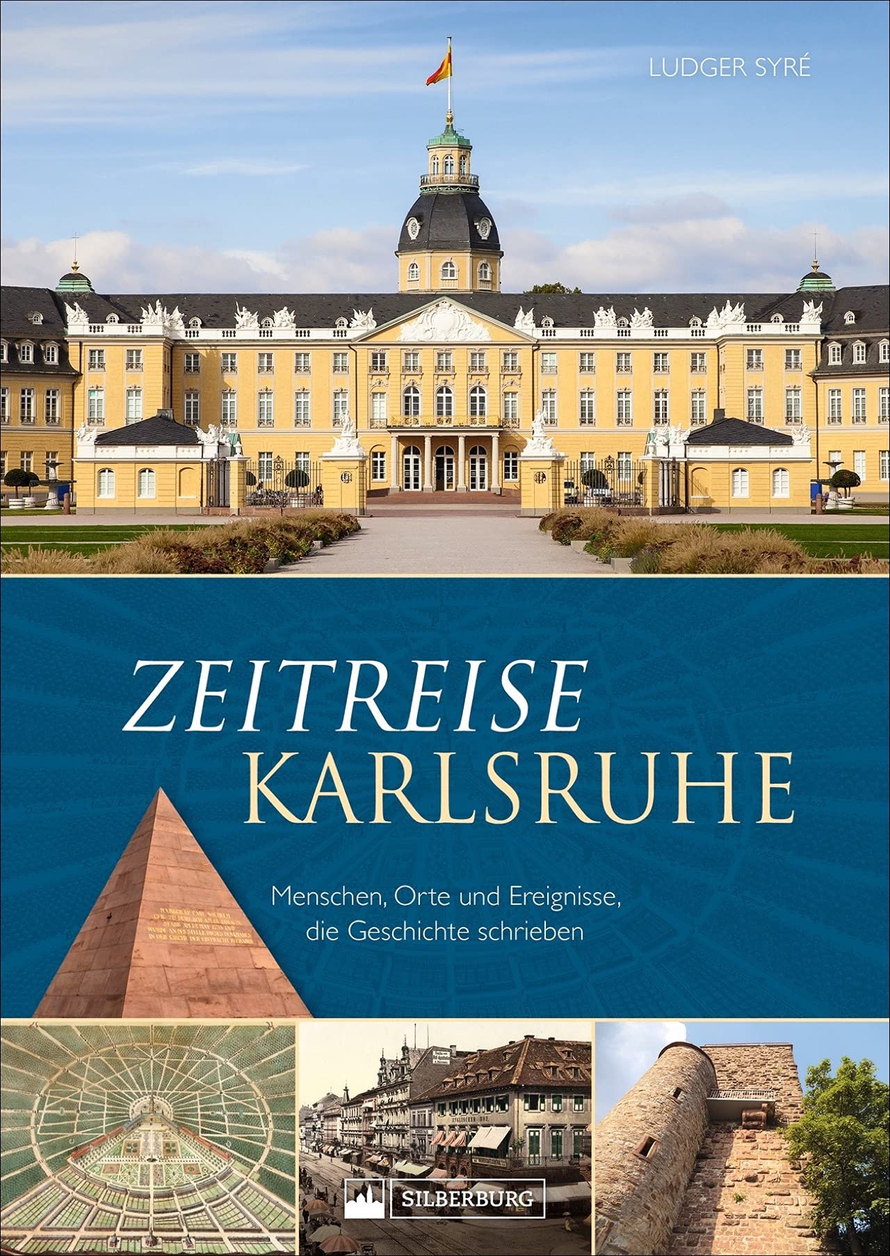 Zeitreise Karlsruhe: Menschen, Orte und Ereignisse, die Geschichte schrieben