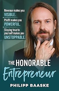 The Honorable Entrepreneur: Revenue makes you VISIBLE. Profit makes you POWERFUL. Staying true to yourself makes you UNSTOPPABLE. (English Edition)